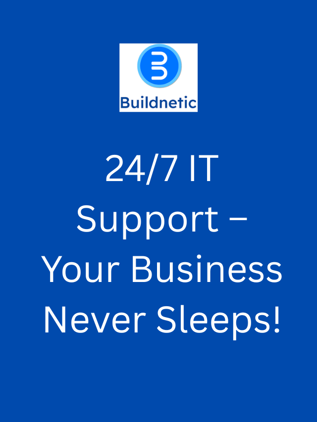 24/7 IT Support – Your Business Never Sleeps!